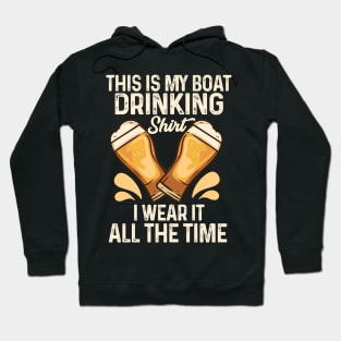 This Is My Boat Drinking I Wear It All The Time Hoodie
